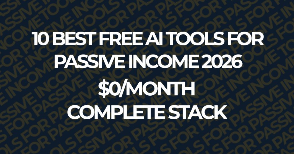 best free AI tools for passive income 2026 complete stack
