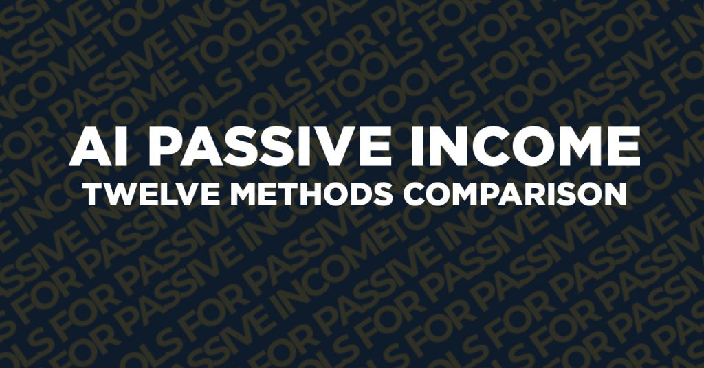 AI passive income 2026 twelve methods comparison