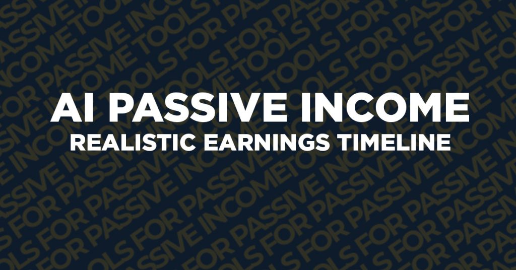AI passive income 2026 realistic earnings timeline